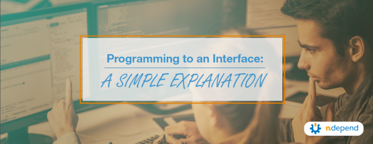 Programming to an Interface: A Simple Explanation - NDepend Blog